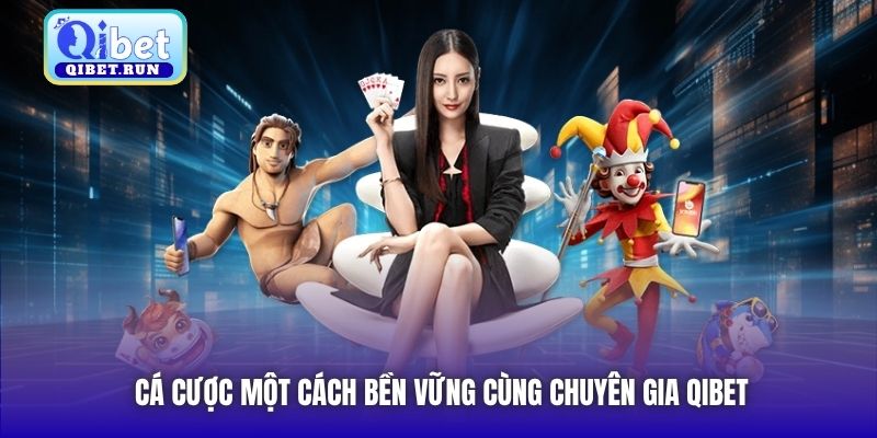 Cá cược một cách bền vững cùng chuyên gia Qibet