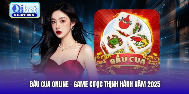 Bầu Cua online - Game cược thịnh hành năm 2025