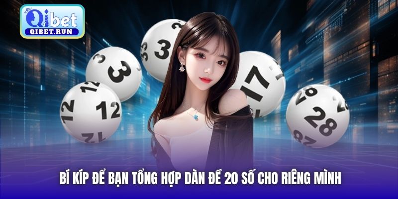 Bí kíp để bạn tổng hợp dàn đề 20 số cho riêng mình