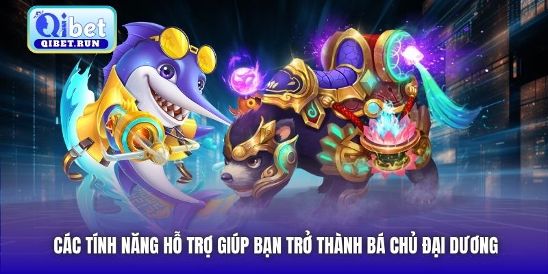 Các tính năng hỗ trợ giúp bạn trở thành bá chủ đại dương