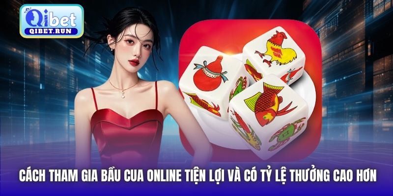 Cách tham gia Bầu Cua online tiện lợi và có tỷ lệ thưởng cao hơn