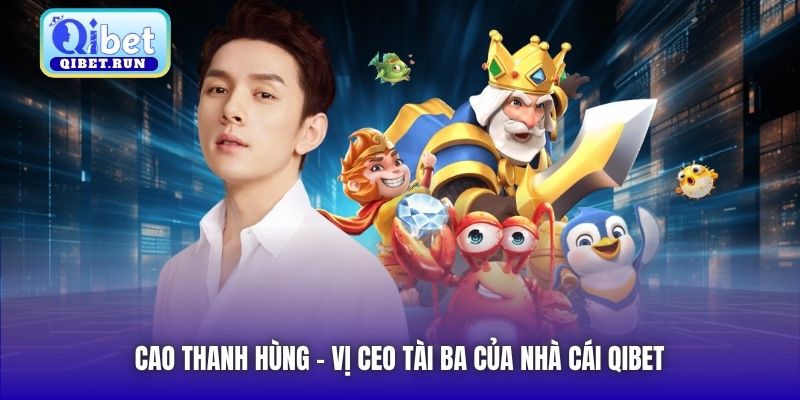 Cao Thanh Hùng - vị CEO tài ba của nhà cái Qibet
