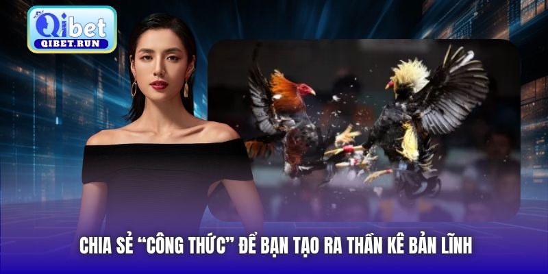 Chia sẻ “công thức” để bạn tạo ra thần kê bản lĩnh