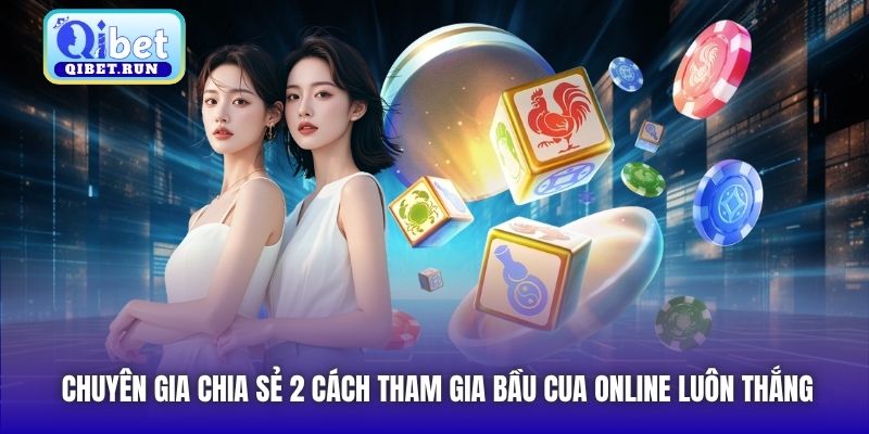 Chuyên gia chia sẻ 2 cách tham gia Bầu Cua online luôn thắng