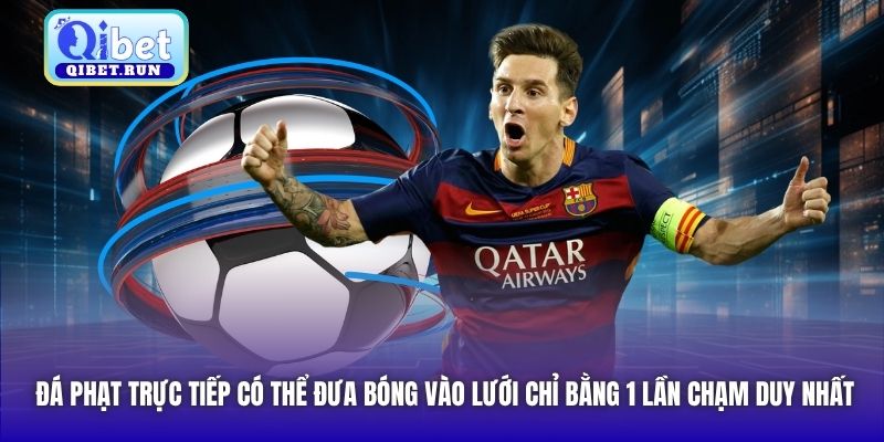 Đá phạt trực tiếp có thể đưa bóng vào lưới chỉ bằng 1 lần chạm duy nhất