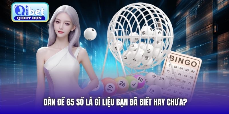 Dàn đề 65 số là gì liệu bạn đã biết hay chưa?