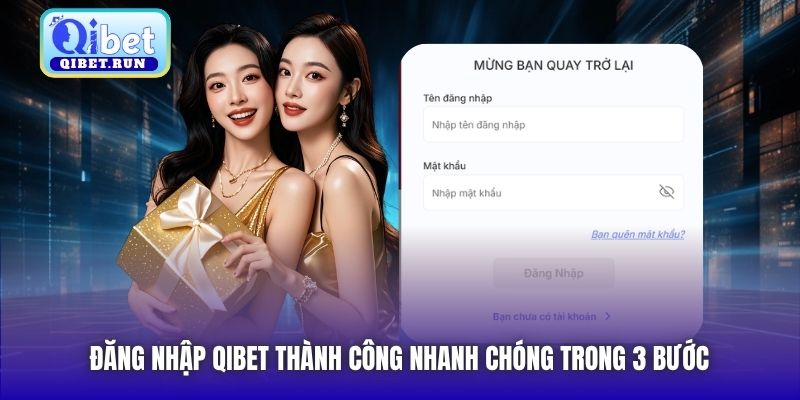 Đăng nhập Qibet thành công nhanh chóng trong 3 bước