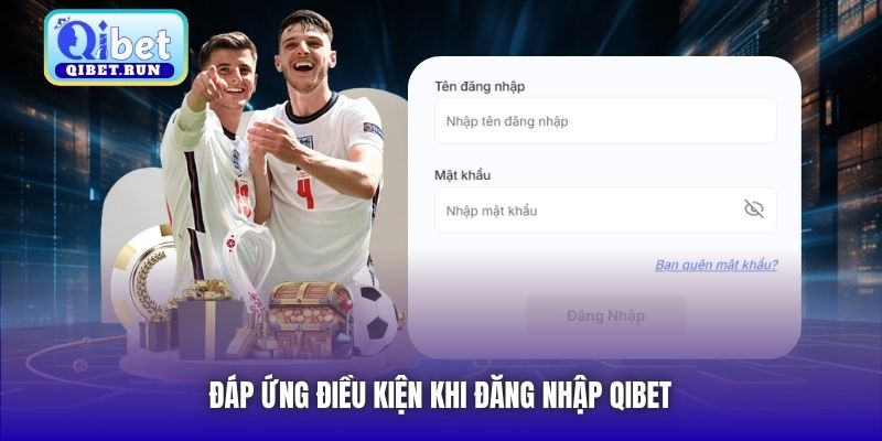 Đáp ứng điều kiện khi đăng nhập Qibet