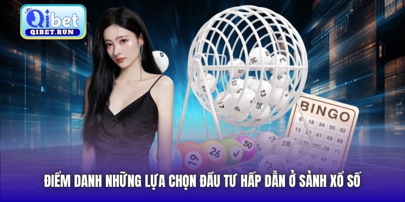 Điểm danh những lựa chọn đầu tư hấp dẫn ở sảnh Xổ Số