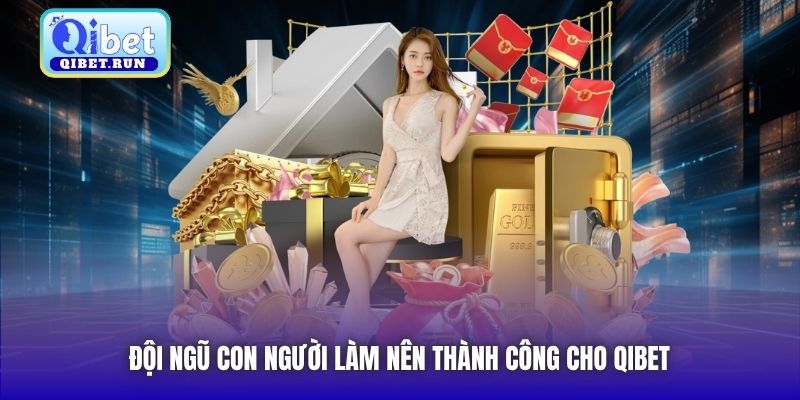Đội ngũ con người làm nên thành công cho Qibet