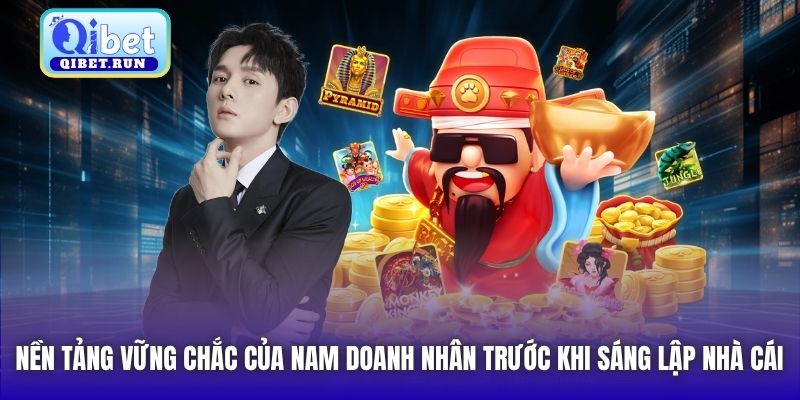 Nền tảng vững chắc của nam doanh nhân trước khi sáng lập nhà cái