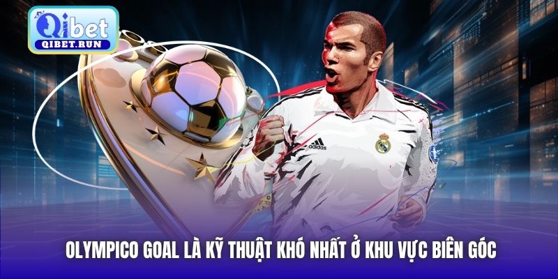 Olympico Goal là kỹ thuật khó nhất ở khu vực biên góc