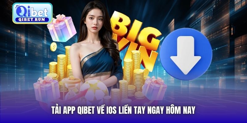 Tải app Qibet về iOS liền tay ngay hôm nay
