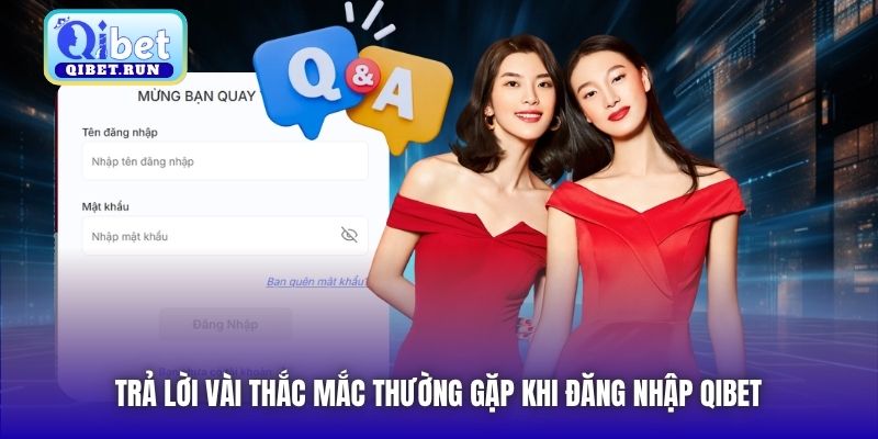 Trả lời vài thắc mắc thường gặp khi đăng nhập Qibet