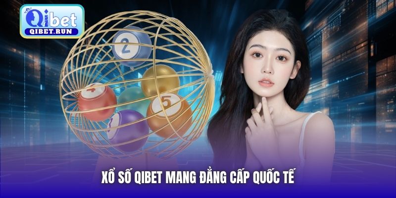 Xổ Số Qibet mang đẳng cấp quốc tế